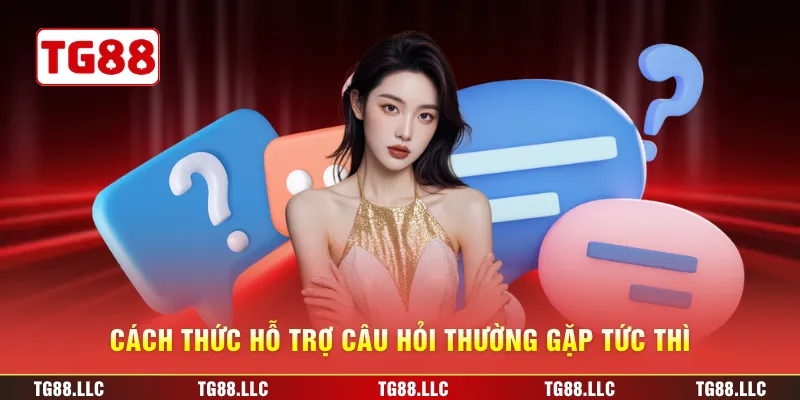 Cách thức hỗ trợ câu hỏi thường gặp tức thì
