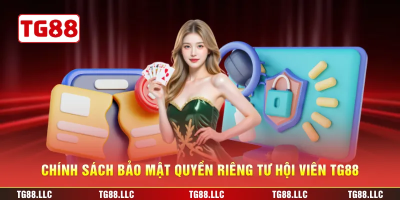 Chính sách bảo mật quyền riêng tư hội viên TG88