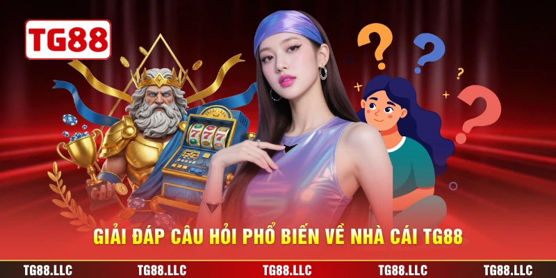 Giải đáp câu hỏi phổ biến về nhà cái TG88