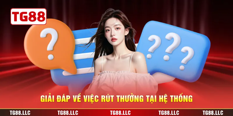 Giải đáp về việc rút thưởng tại hệ thống