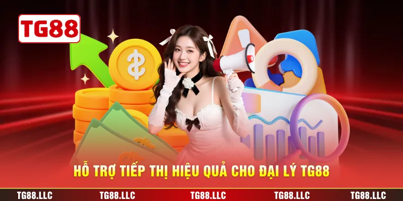Hỗ trợ tiếp thị hiệu quả cho đại lý TG88