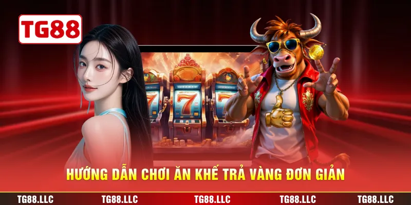 Hướng dẫn chơi Ăn Khế Trả Vàng đơn giản