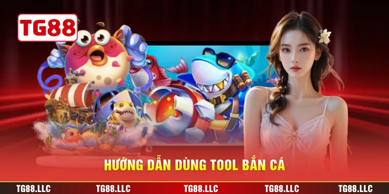Hướng dẫn dùng tool bắn cá 