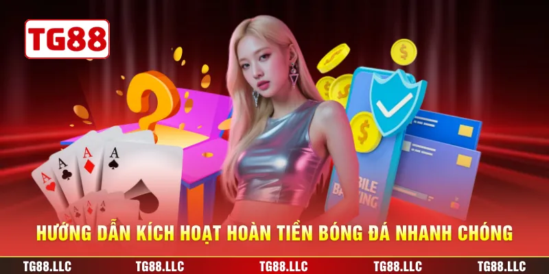 Hướng dẫn kích hoạt Hoàn tiền bóng đá nhanh chóng