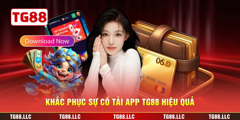 Khắc phục sự cố tải app TG88 hiệu quả