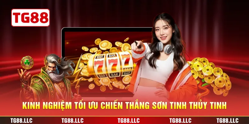 Kinh nghiệm tối ưu chiến thắng Sơn Tinh Thủy Tinh