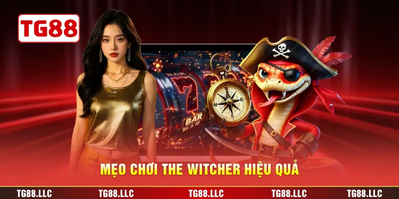 Mẹo chơi The Witcher hiệu quả