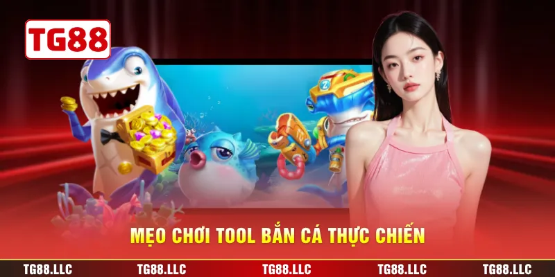 Mẹo chơi tool bắn cá thực chiến