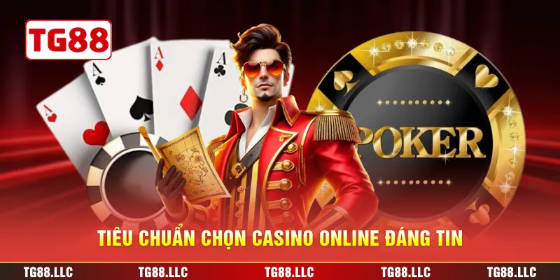 Tiêu chuẩn chọn casino online đáng tin