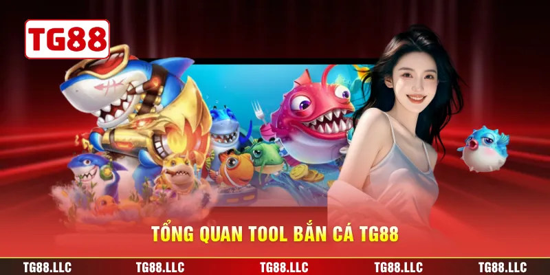 Tổng quan tool bắn cá TG88