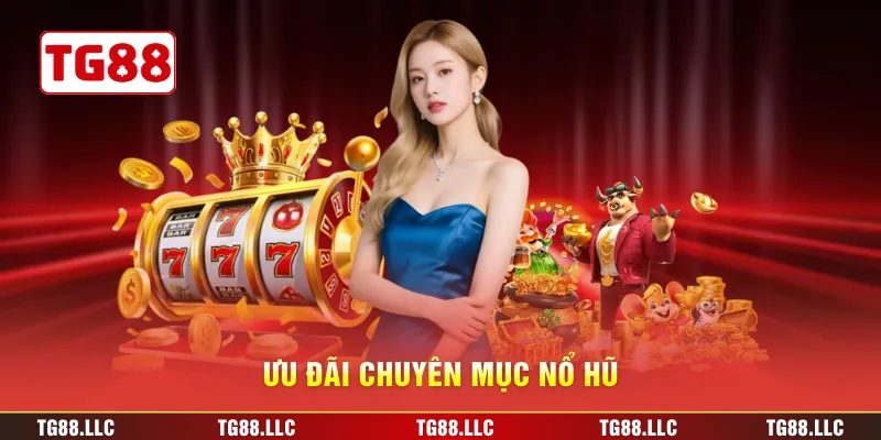 Ưu đãi chuyên mục nổ hũ