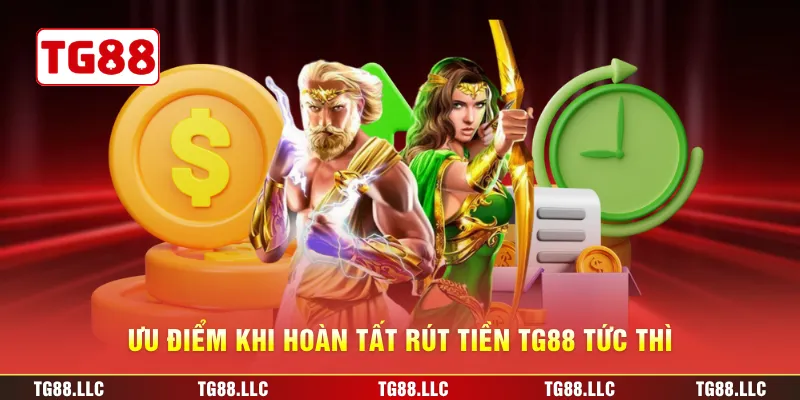 Ưu điểm khi hoàn tất rút tiền TG88 tức thì