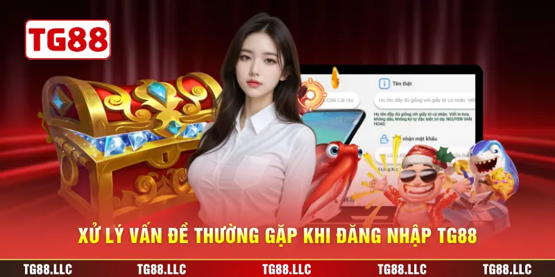 Xử lý vấn đề thường gặp khi đăng nhập TG88